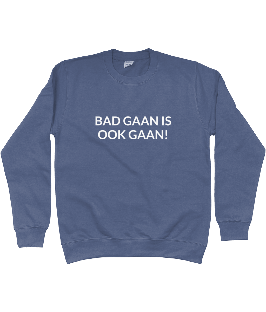 BAD GAAN IS OOK GAAN!