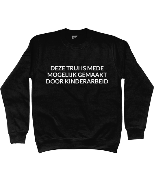 DEZE TRUI IS MEDE MOGELIJK GEMAAKT DOOR KINDERARBEID CREWNECK