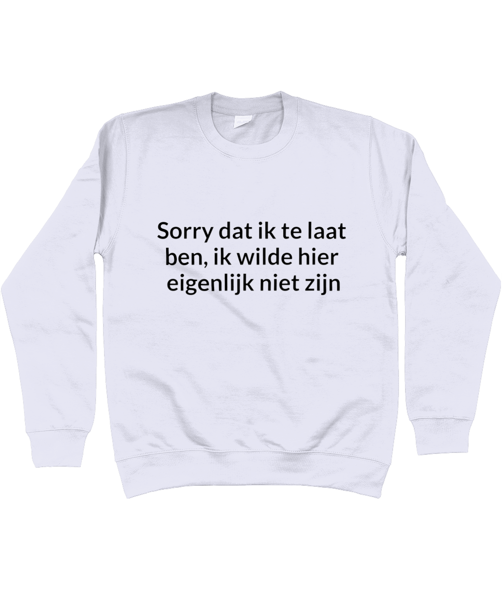 Sorry dat ik te laat ben... CREWNECK