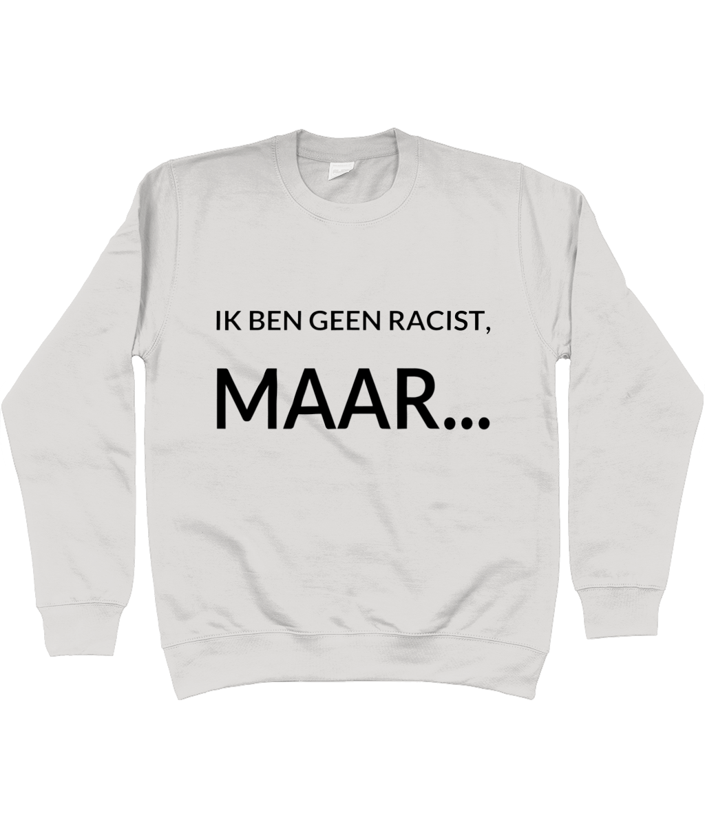 IK BEN GEEN RACIST, MAAR... CREWNECK