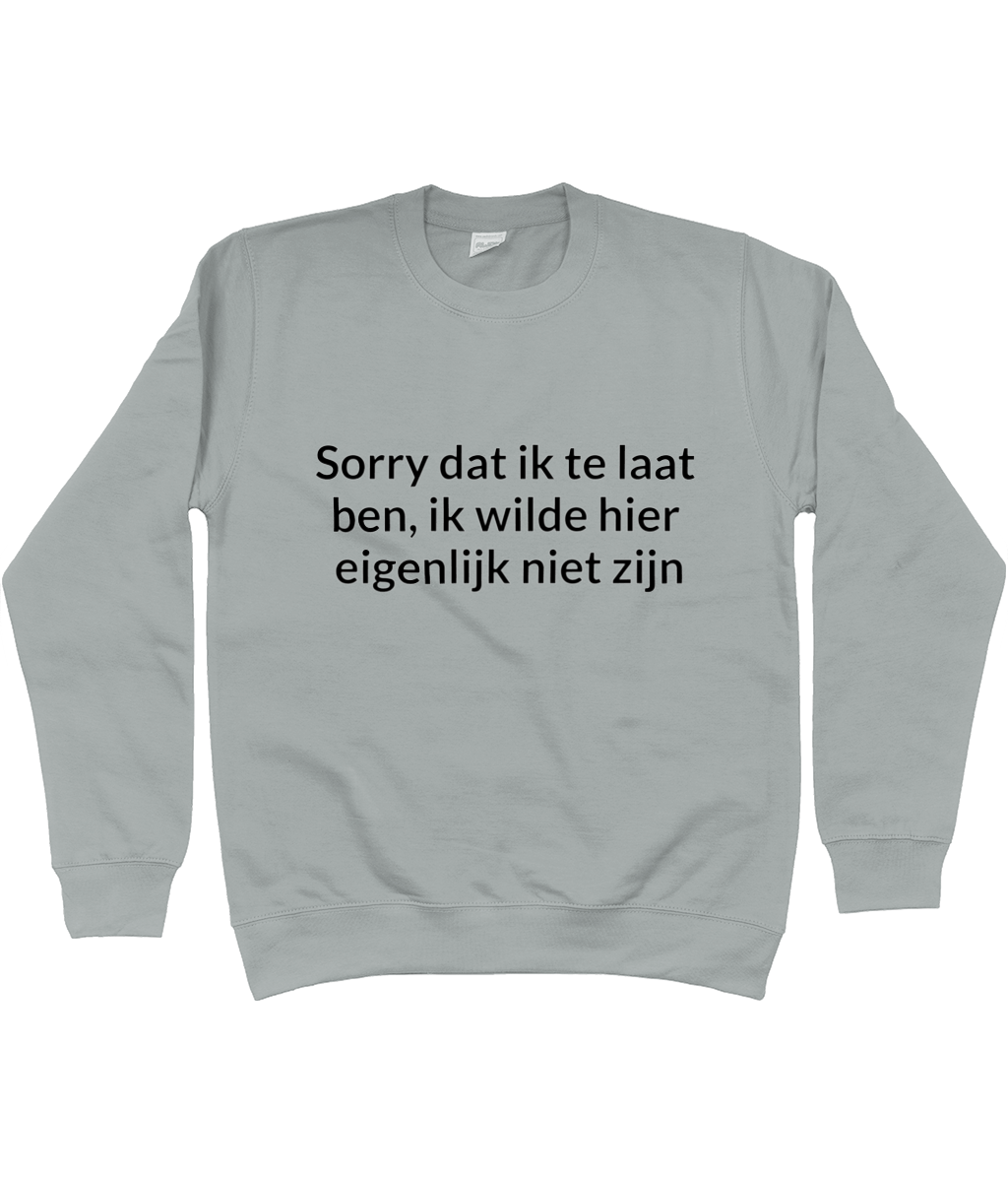 Sorry dat ik te laat ben... CREWNECK