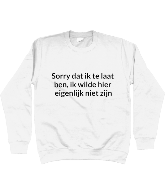 Sorry dat ik te laat ben... CREWNECK